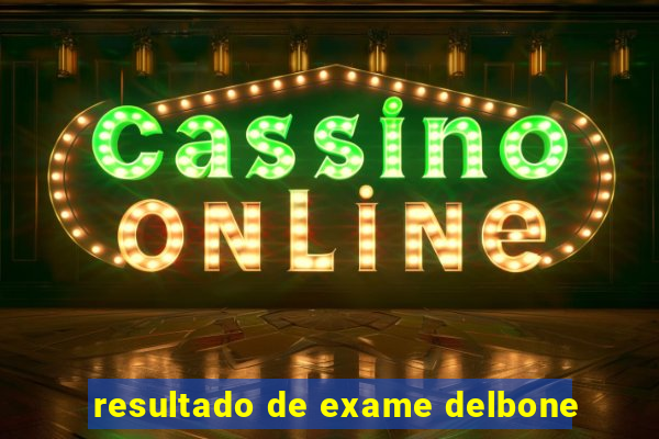 resultado de exame delbone